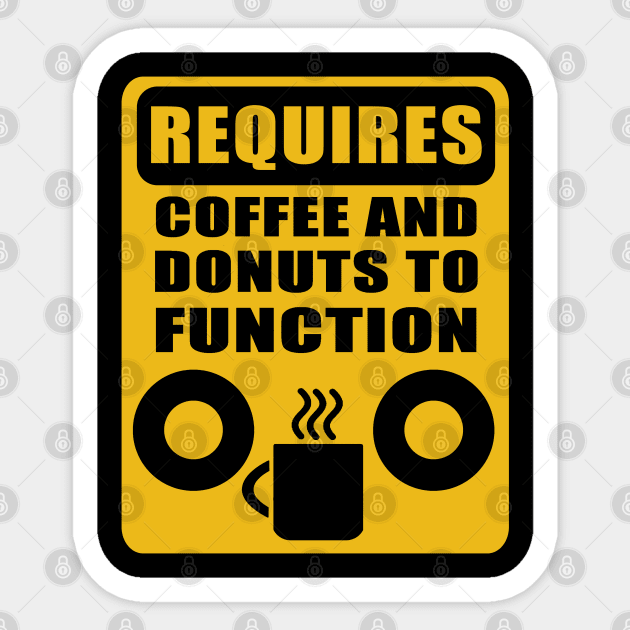 Requires coffee and donuts to function Sticker by Duckfieldsketchbook01